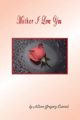 Mother I Love You Paperback Createspace Independent Publishing Platform