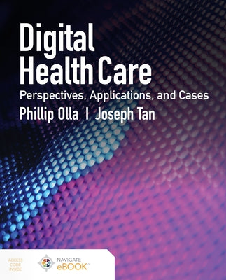 Digital Health Care: Perspectives, Applications, and Cases: Perspectives, Applications, and Cases Paperback Jones & Bartlett Publishers
