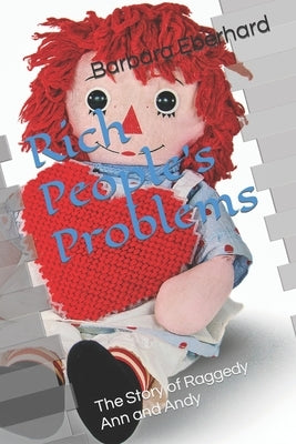 Rich People's Problems: The Story of Raggedy Ann and Andy Paperback Independently Published