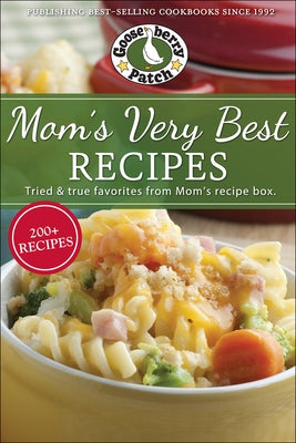 Mom's Very Best Recipes: 250 Tried & True Recipes from Mom's Recipe Box Paperback Gooseberry Patch