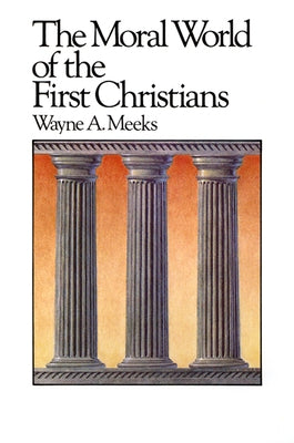 The Moral World of the First Christians Paperback Westminster John Knox Press