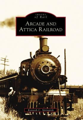 Arcade and Attica Railroad Paperback Arcadia Publishing (SC)