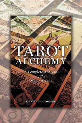 Tarot Alchemy: A Complete Analysis of the Major Arcana by Coombs, Kenneth