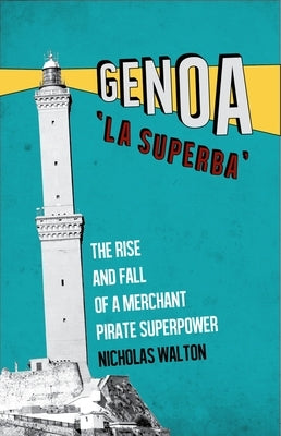 Genoa, 'la Superba': The Rise and Fall of a Merchant Pirate Superpower Paperback Hurst & Co.