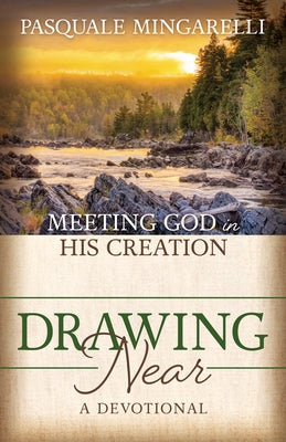 Drawing Near: Meeting God in His Creation Paperback Morgan James Faith