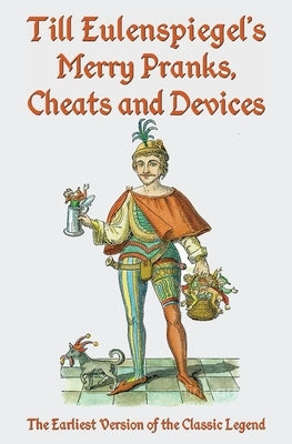Till Eulenspiegel's Merry Pranks, Cheats, and Devices: The Earliest Version of the Classic Legend Paperback Omo Press