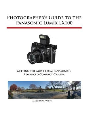 Photographer's Guide to the Panasonic Lumix LX100 Paperback White Knight Press