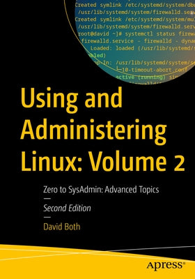 Using and Administering Linux: Volume 2: Zero to Sysadmin: Advanced Topics Paperback Apress