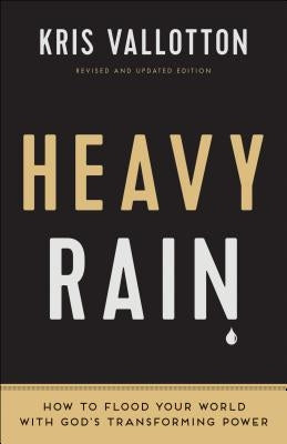Heavy Rain: How to Flood Your World with God's Transforming Power Paperback Chosen Books