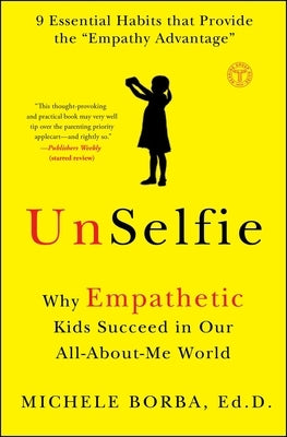 Unselfie: Why Empathetic Kids Succeed in Our All-About-Me World Paperback Touchstone Books