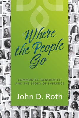 Where the People Go: Community, Generosity, and the Story of Everence Paperback Herald Press (VA)