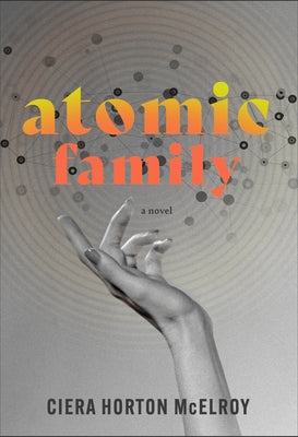 Atomic Family by McElroy, Ciera Horton
