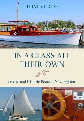 In a Class All Their Own: Unique and Historic Boats of New England Paperback Globe Pequot Press