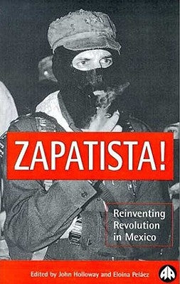 Zapatista!: Reinventing Revolution in Mexico Paperback Pluto Press (UK)
