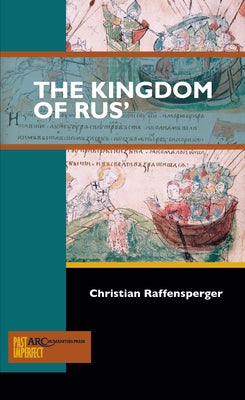 The Kingdom of Rus' by Raffensperger, Christian