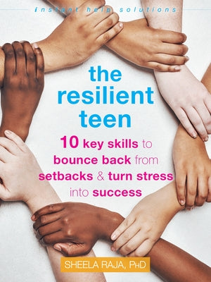 The Resilient Teen: 10 Key Skills to Bounce Back from Setbacks and Turn Stress Into Success Paperback Instant Help Publications