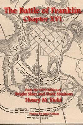 The Battle of Franklin: Chapter XVI: From Henry M. Field's 1890 Edition of Bright Skies and Dark Shadows Paperback Createspace Independent Publishing Platform