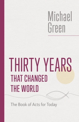 Thirty Years That Changed the World: The Book of Acts for Today Paperback William B. Eerdmans Publishing Company