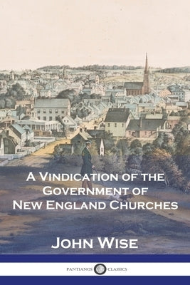 A Vindication of the Government of New England Churches Paperback Pantianos Classics