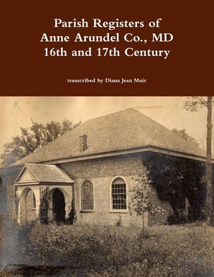 Parish Registers of Anne Arundel Co., MD 16th and 17th Century Paperback Lulu.com
