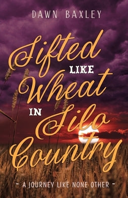 Sifted Like Wheat in Silo Country: A Journey Like None Other Paperback Trilogy Christian Publishing