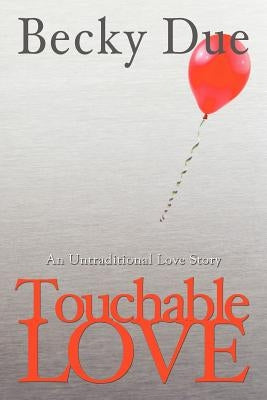 Touchable Love: An Untraditional Love Story Paperback Becky Due an Imprint of Telemachus Press