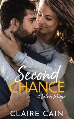 Second Chance at Silver Ridge: A Sweet Small Town Romance Paperback Claire Cain