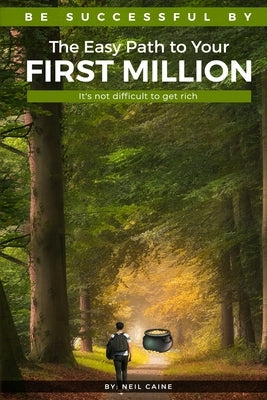 The Easy Path to Your First Million: It's Not Difficult to Get Rich Paperback Tryggve Kainert