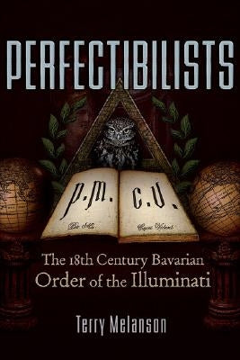 Paperback book titled Perfectibilists: The 18th Century Bavarian Order of the Illuminati by Trine Day, with a detailed cover image.