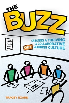 The Buzz: Creating a Thriving and Collaborative Staff Learning Culture Paperback Tracey Ezard Pty Ltd