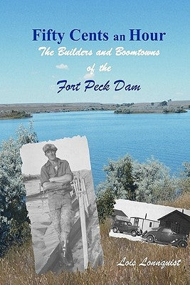 Fifty Cents an Hour: The Builders and Boomtowns of the Fort Peck Dam Paperback Mtsky Press