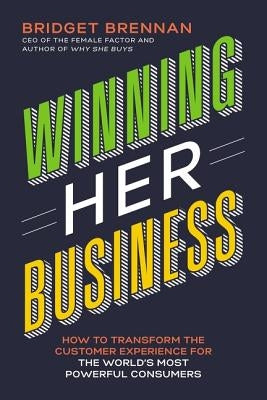 Winning Her Business: How to Transform the Customer Experience for the World's Most Powerful Consumers Paperback HarperCollins Leadership