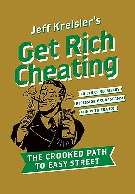 Get Rich Cheating: The Crooked Path to Easy Street Paperback Harper Perennial