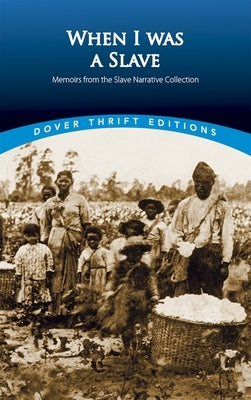 When I Was a Slave: Memoirs from the Slave Narrative Collection Dover Publications