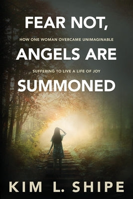 Fear Not, Angels Are Summoned: How One Woman Overcame Unimaginable Suffering to Live a Life of Joy Paperback Peacock Proud Press
