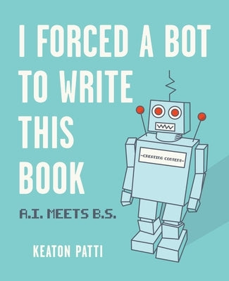 I Forced a Bot to Write This Book: A.I. Meets B.S. Paperback Andrews McMeel Publishing