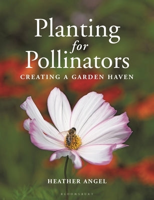 Planting for Pollinators: Creating a Garden Haven Paperback Bloomsbury Wildlife