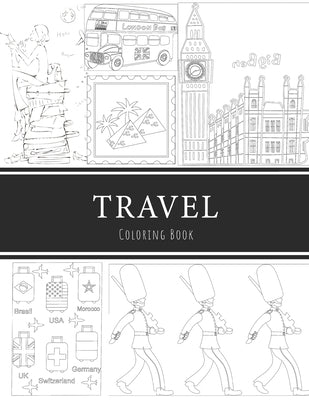 Travel Coloring Book: 8.5x11" 100 pages, 47 Coloring pages, Inspirational Quotes, Coloring Book for Adults, Women, Men, Teenagers, Girls and Paperback Independently Published