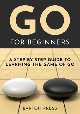 Go for Beginners: A Step-By-Step Guide to Learning the Game of Go Paperback More Books LLC