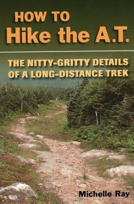 How to Hike the A.T.: The Nitty-Gritty Details of a Long-Distance Trek Paperback Stackpole Books