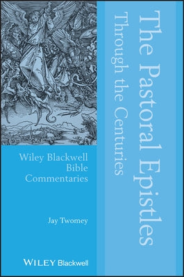 The Pastoral Epistles Through the Centuries Paperback Wiley-Blackwell