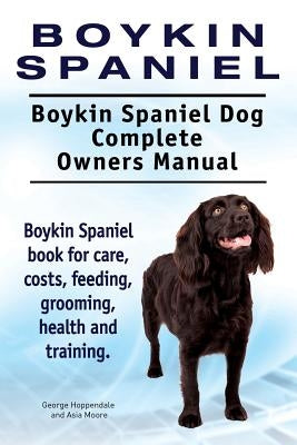 Boykin Spaniel. Boykin Spaniel Dog Complete Owners Manual. Boykin Spaniel book for care, costs, feeding, grooming, health and training. Paperback Imb Publishing