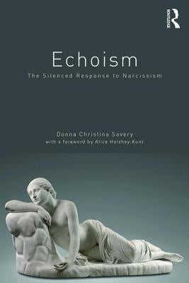 Echoism: The Silenced Response to Narcissism Paperback Routledge