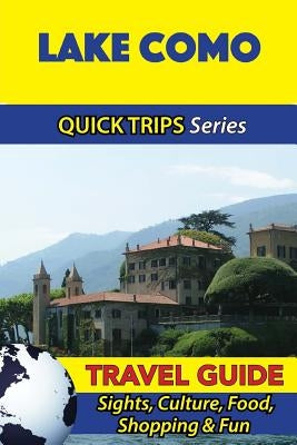 Lake Como Travel Guide (Quick Trips Series): Sights, Culture, Food, Shopping & Fun Paperback Createspace Independent Publishing Platform