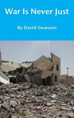 War Is Never Just Paperback David Swanson