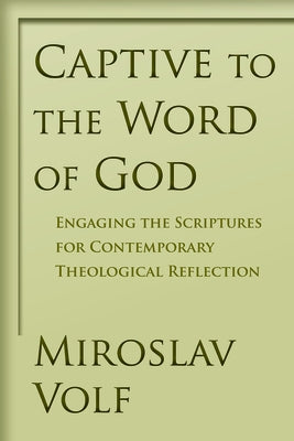 Captive to the Word of God: Engaging the Scriptures for Contemporary Theological Reflection Paperback William B. Eerdmans Publishing Company