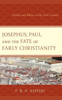 Josephus, Paul, and the Fate of Early Christianity: History and Silence in the First Century Paperback Fortress Academic