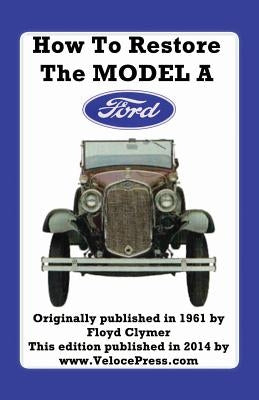 How to Restore the Model a Ford Paperback Veloce Enterprises, Inc.