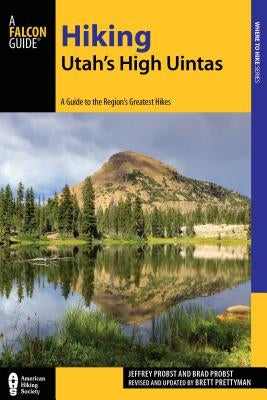 Hiking Utah's High Uintas: A Guide to the Region's Greatest Hikes, 2nd Edition Paperback Falcon Press Publishing