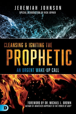 Cleansing and Igniting the Prophetic: An Urgent Wake-Up Call Paperback Destiny Image Incorporated